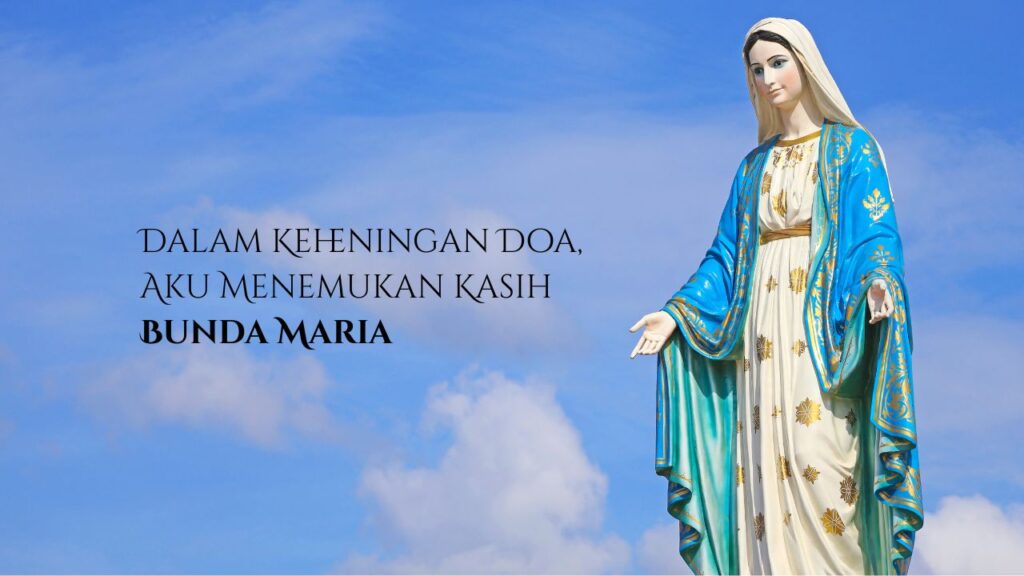 dalam keheningan doa aku menemukan kasih bunda maria